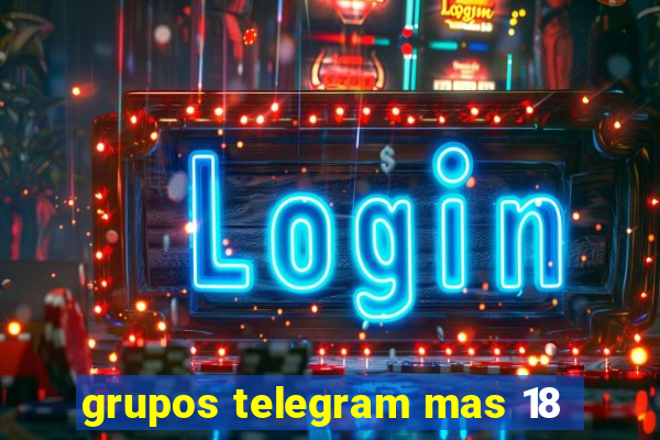 grupos telegram mas 18